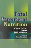 Total parenteral nutrition: a practical guide for nurses