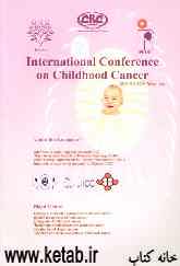 Abstracts: international conference on childhood cancer (ICCC - 2006): 29-31 Oct. 2006, Tehran, Iran