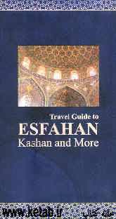 Travel guide to Esfahan Kashan and more