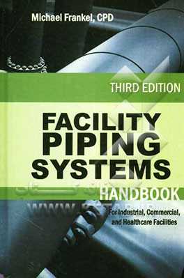 Facility piping systems handbook for industrial ,  commercial ,  and healthcare facilities