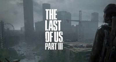 از بازی The Last of Us 3 چه می‌دانیم؟