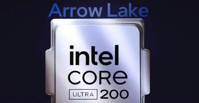 زمان عرضه پردازنده‌های دسکتاپ Core Ultra 200 Arrow Lake-S اینتل مشخص شد