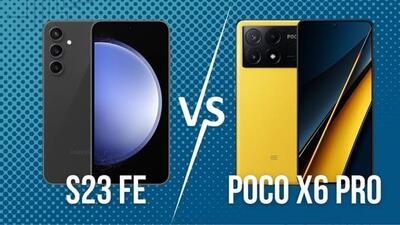 مقایسه اس ۲۳ اف ای با پوکو ایکس ۶ پرو (S23 FE یا Poco X6 Pro)