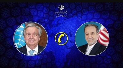 گفتگوی تلفنی عراقچی با دبیرکل سازمان ملل متحد