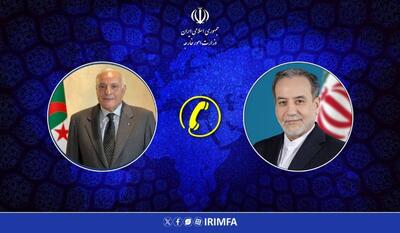 گفتگوی تلفنی وزرای امور خارجه الجزایر و عراقچی درباره تجاوز نظامی رژیم صهیونیستی علیه ایران