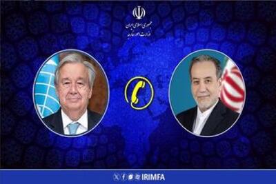  جزئیات تماس تلفنی عراقچی با گوترش درباره تحولات یمن و غزه