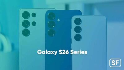  جزئیات کامل گوشی های سری گلکسی S26 سامسونگ فاش شد