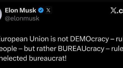  ایلان ماسک گفت که «اتحادیه اروپا یک دموکراسی - حکومت مردم - نیست، بلکه یک بوروکراسی - حکومت یک بوروکرات غیرمنتصب - است!»