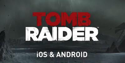  از بازی Tomb Raider برای iOS و Android رونمایی شد - گیمفا