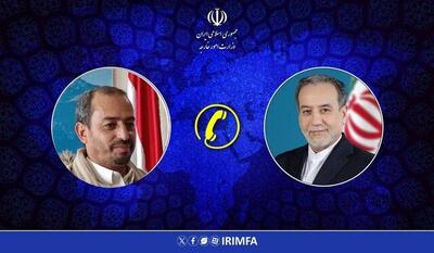  جزئیات رایزنی تلفنی عراقچی و ابوراس/ درخواست مهم وزیرخارجه ایران از گروه‌های یمنی