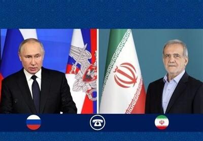 تأکید پزشکیان و پوتین بر ارتقای روابط تهران-مسکو