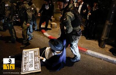  اعتراض ارتدکس‌ ها از سربازی اجباری در اسرائیل به خشونت کشیده شد