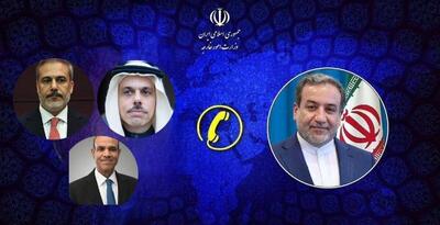  عراقچی با همتایان مصری، عربستانی و ترکیه‌ای خود گفتگوی تلفنی کرد