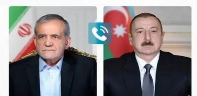  پزشکیان با الهام علی‌اف تماس گرفت