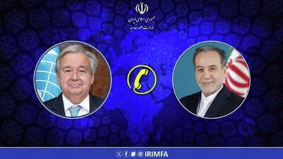  عراقچی با دبیرکل سازمان ملل گفت‌وگوی تلفنی داشت