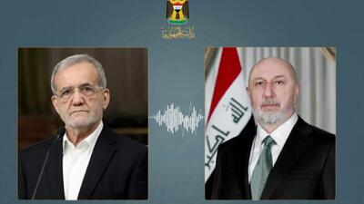  گفت‌وگوی تلفنی پزشکیان با رئیس جمهور عراق درباره پایان تنش‌ها در منطقه