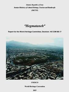  تأیید گزارش حفاظتی هگمتانه در کمیته میراث جهانی یونسکو؛ گامی مهم در تثبیت جایگاه جهانی کهن‌ترین پایتخت ایران