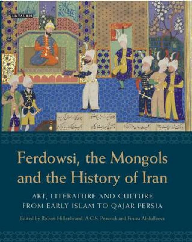 
      فردوسی، مغول‏ ها و تاریخ ایران:  هنر، ادبیات و فرهنگ از سده‏ های میانه در جهان اسلام تا عصر قاجار